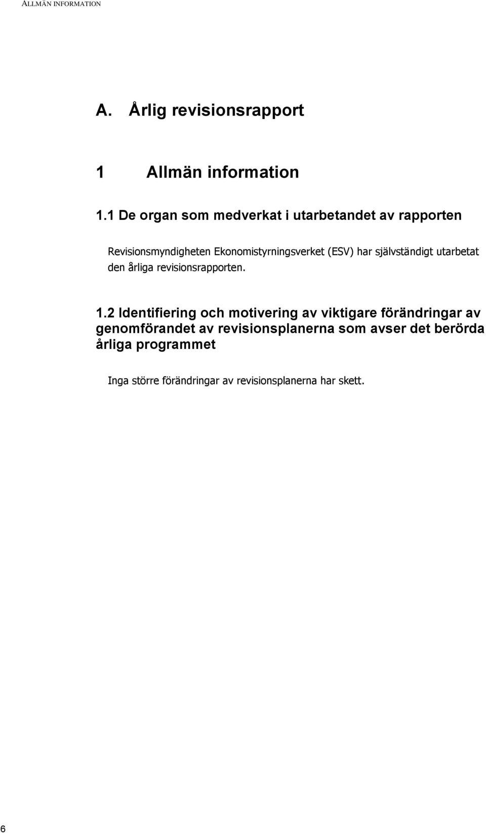 självständigt utarbetat den årliga revisionsrapporten. 1.