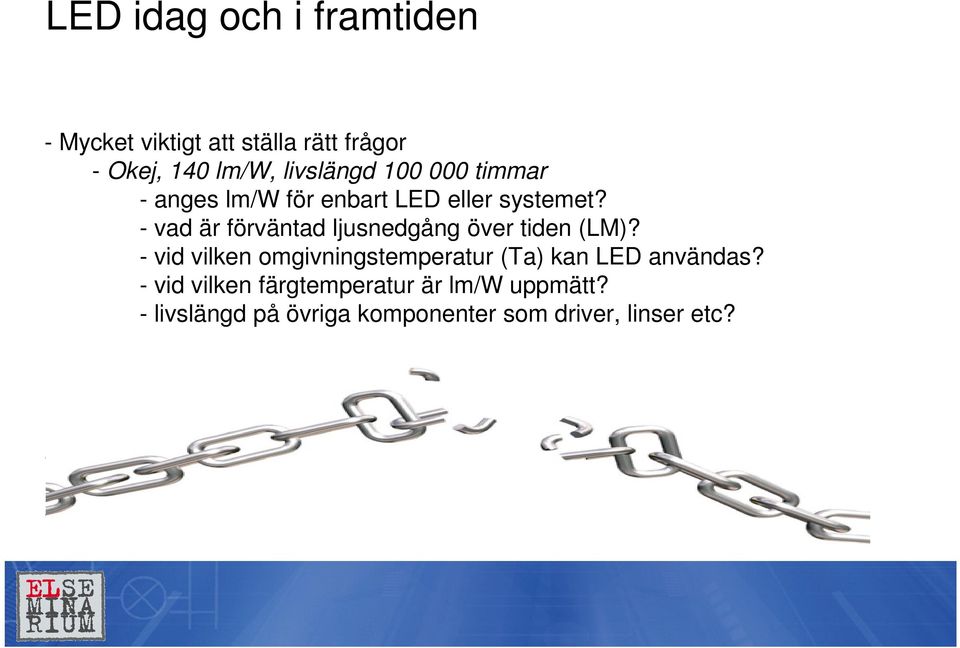 - vid vilken omgivningstemperatur (Ta) kan LED användas? - vid vilken färgtemperatur är lm/w uppmätt?