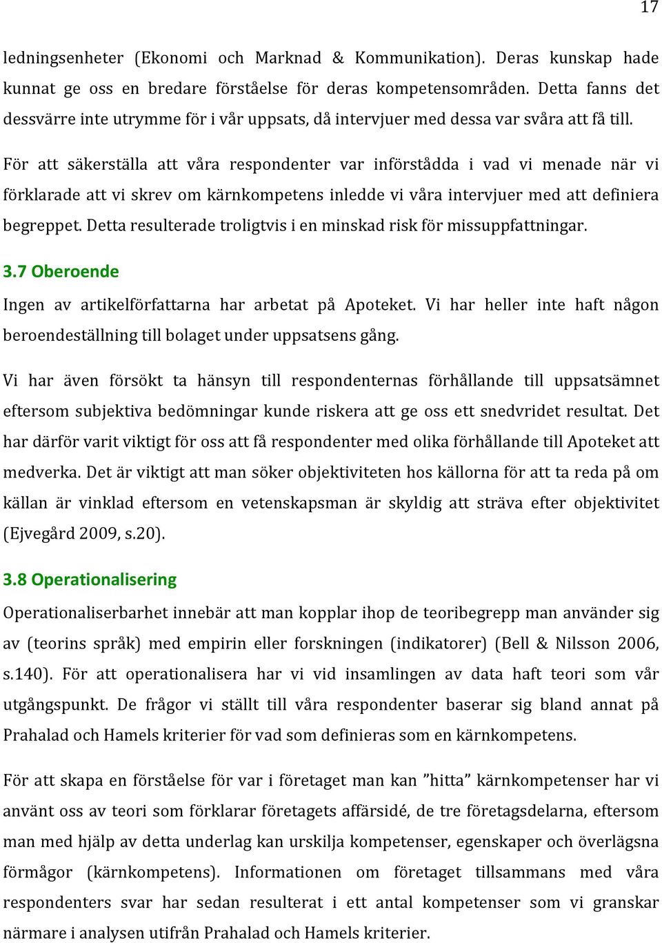 För att säkerställa att våra respondenter var införstådda i vad vi menade när vi förklaradeattviskrevomkärnkompetensinleddevivåraintervjuermedattdefiniera begreppet.