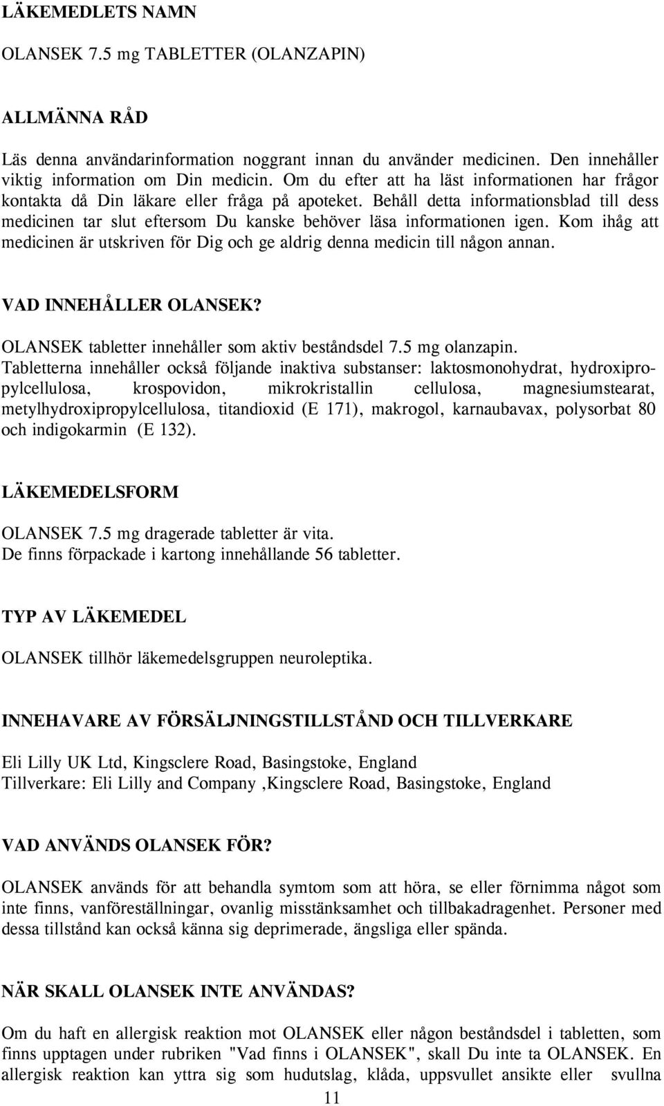 Behåll detta informationsblad till dess medicinen tar slut eftersom Du kanske behöver läsa informationen igen. Kom ihåg att medicinen är utskriven för Dig och ge aldrig denna medicin till någon annan.