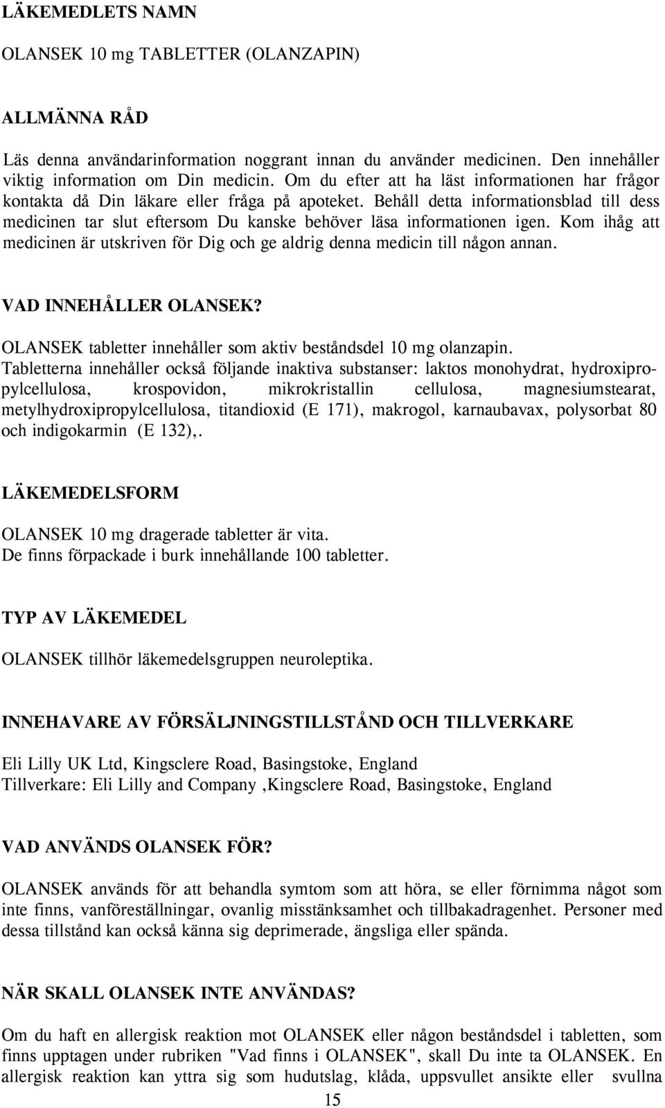 Behåll detta informationsblad till dess medicinen tar slut eftersom Du kanske behöver läsa informationen igen. Kom ihåg att medicinen är utskriven för Dig och ge aldrig denna medicin till någon annan.