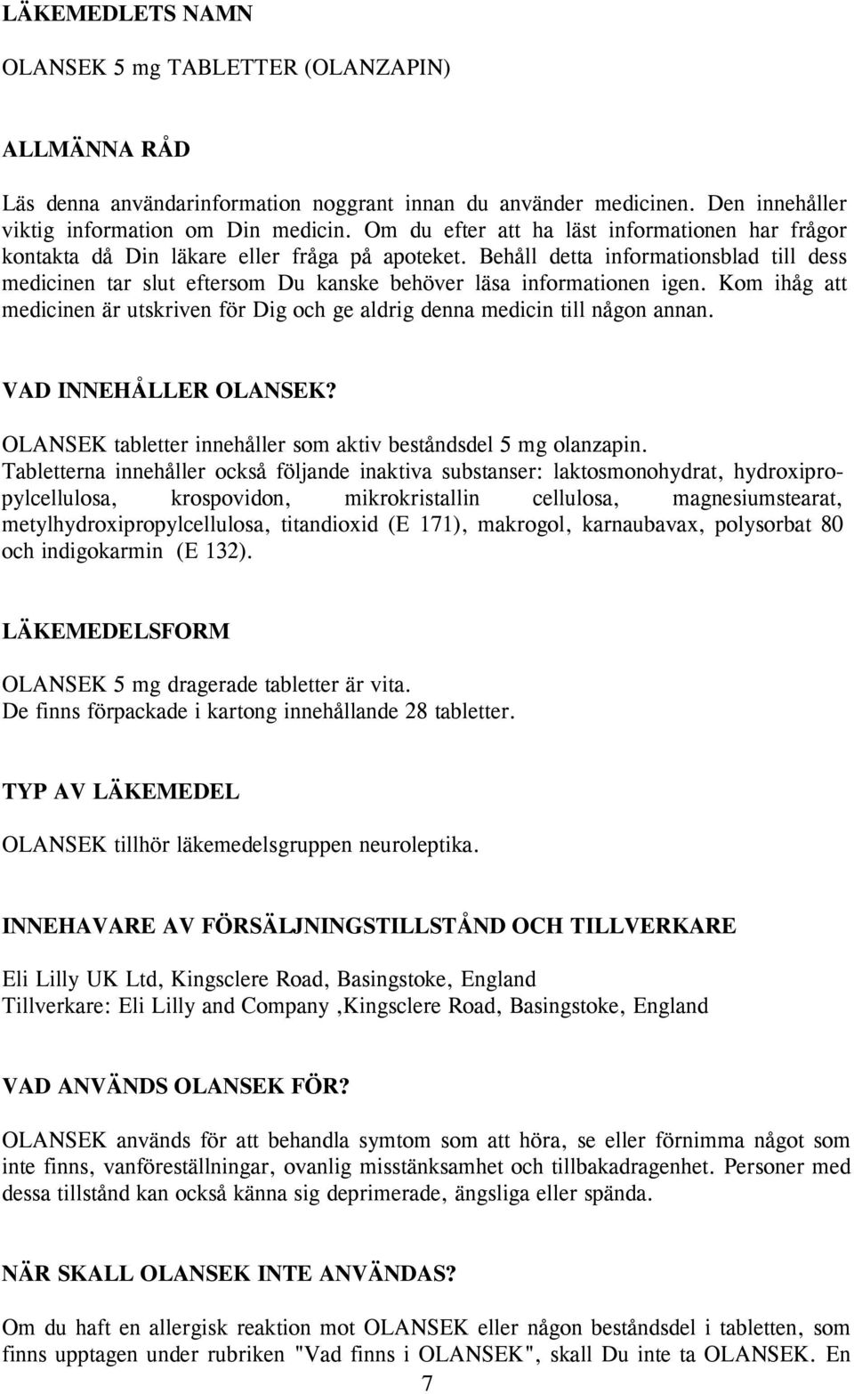 Behåll detta informationsblad till dess medicinen tar slut eftersom Du kanske behöver läsa informationen igen. Kom ihåg att medicinen är utskriven för Dig och ge aldrig denna medicin till någon annan.