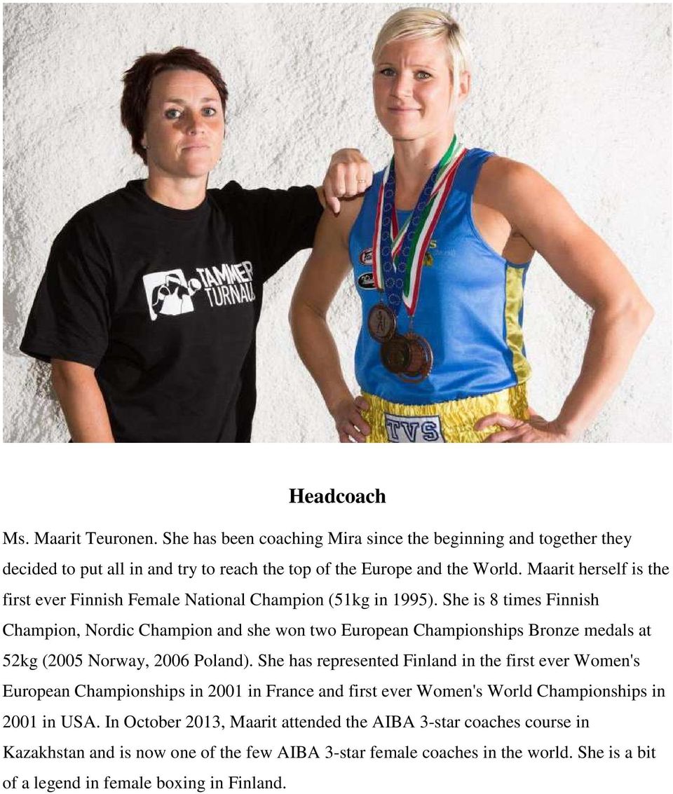 She is 8 times Finnish Champion, Nordic Champion and she won two European Championships Bronze medals at 52kg (2005 Norway, 2006 Poland).