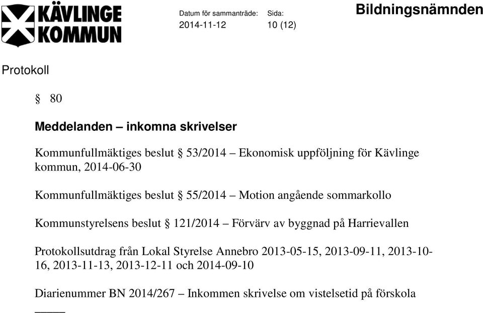 beslut 121/2014 Förvärv av byggnad på Harrievallen sutdrag från Lokal Styrelse Annebro 2013-05-15, 2013-09-11,