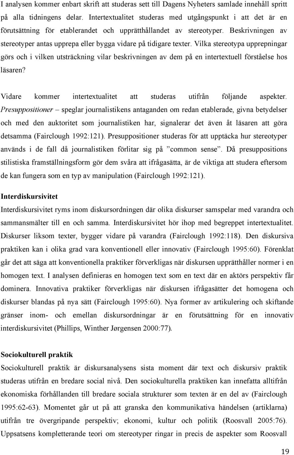 Beskrivningen av stereotyper antas upprepa eller bygga vidare på tidigare texter.
