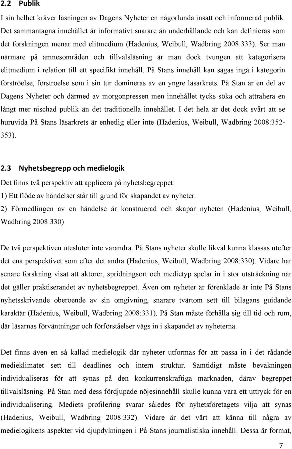 Ser man närmare på ämnesområden och tillvalsläsning är man dock tvungen att kategorisera elitmedium i relation till ett specifikt innehåll.