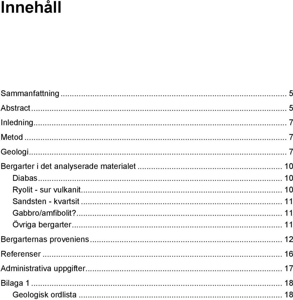 .. 10 Sandsten - kvartsit... 11 Gabbro/amfibolit?... 11 Övriga bergarter.