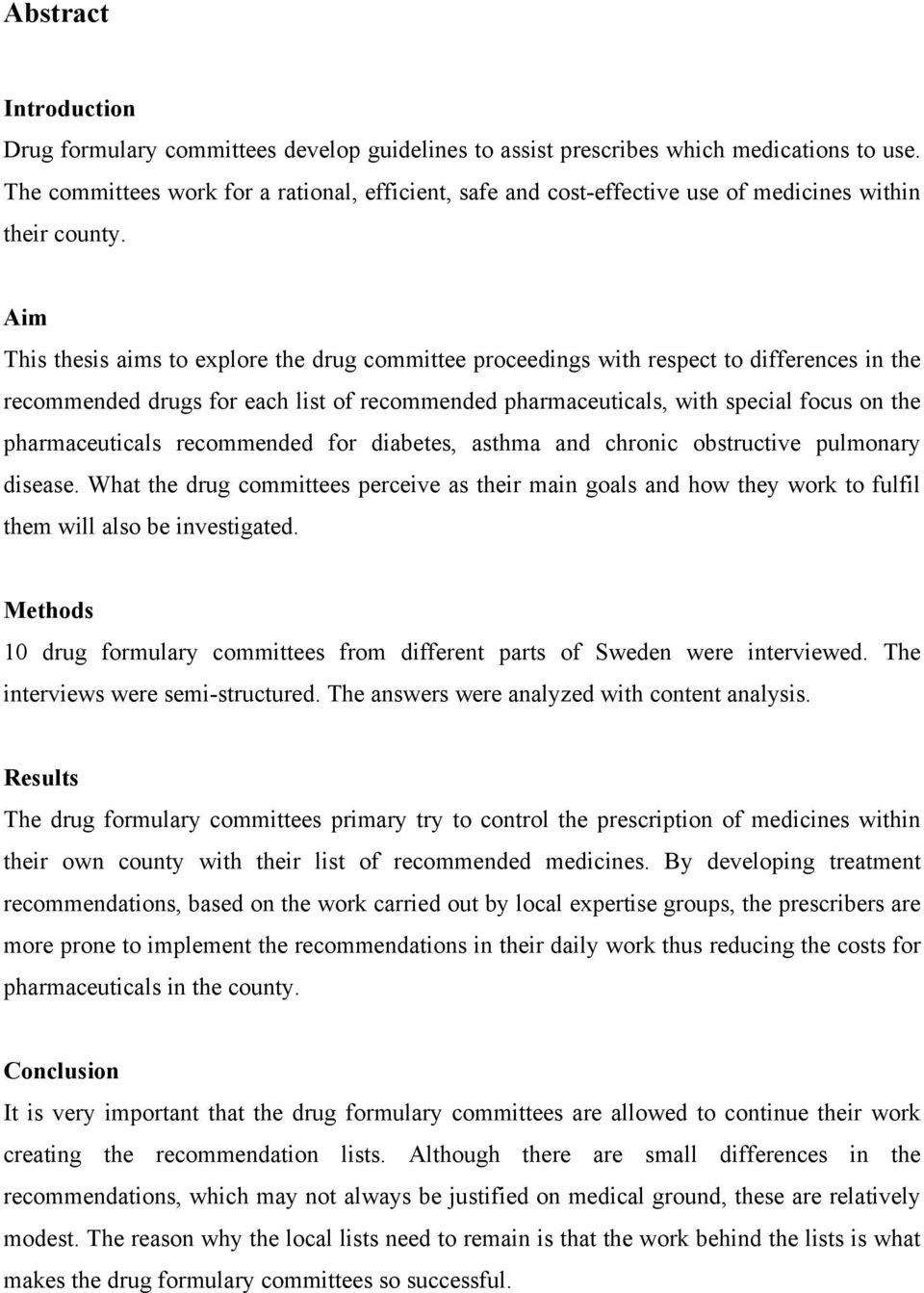 Aim This thesis aims to explore the drug committee proceedings with respect to differences in the recommended drugs for each list of recommended pharmaceuticals, with special focus on the