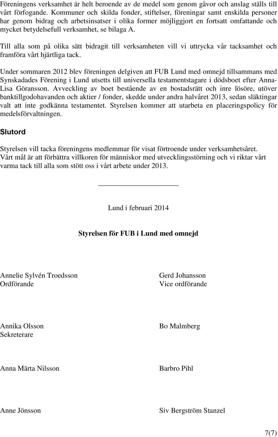 bilaga A. Till alla som på olika sätt bidragit till verksamheten vill vi uttrycka vår tacksamhet och framföra vårt hjärtliga tack.