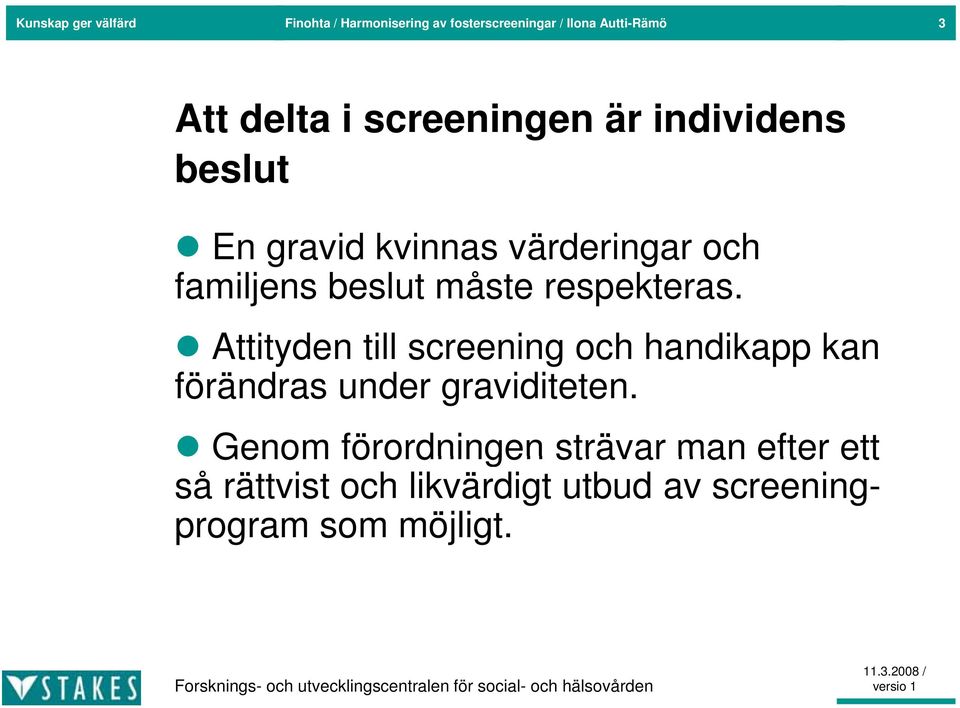 måste respekteras. Attityden till screening och handikapp kan förändras under graviditeten.