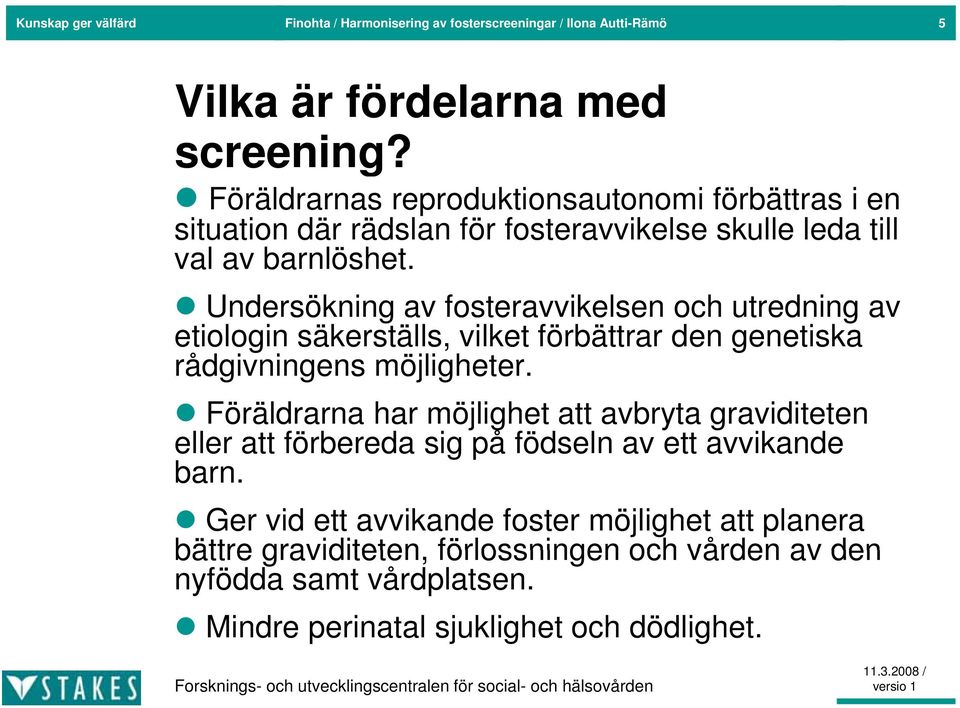 Undersökning av fosteravvikelsen och utredning av etiologin säkerställs, vilket förbättrar den genetiska rådgivningens möjligheter.