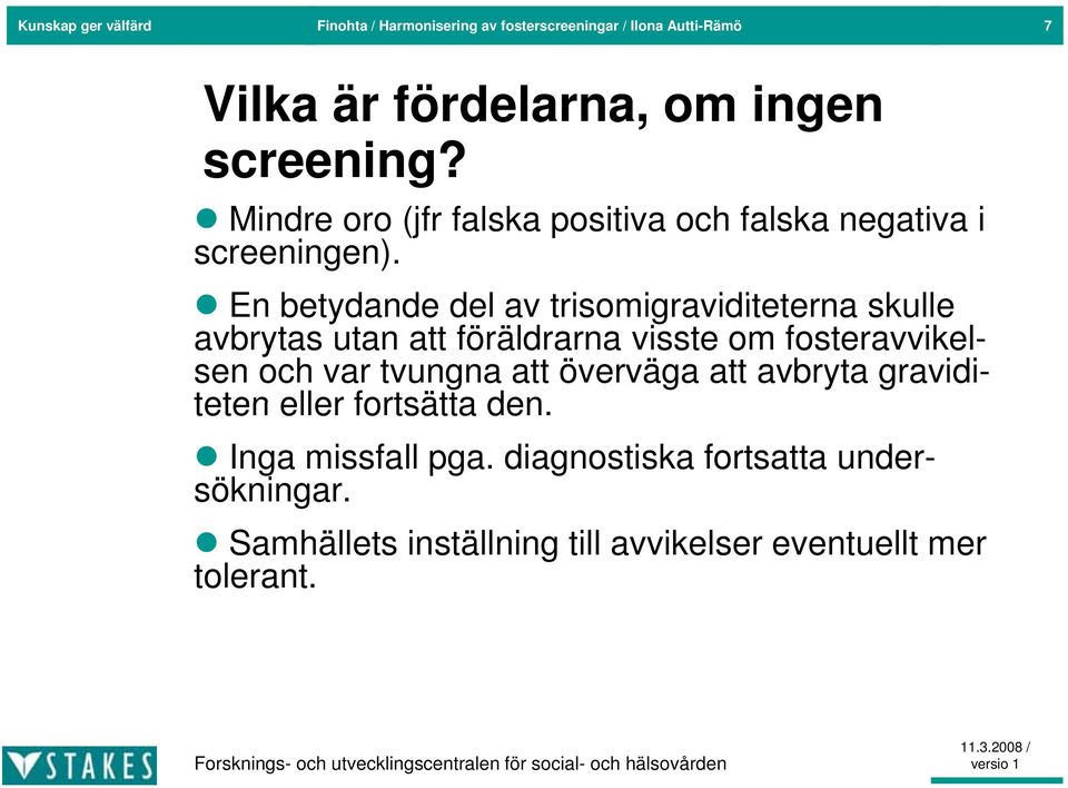 En betydande d del av trisomigraviditeterna i idit t skulle avbrytas utan att föräldrarna visste om fosteravvikelsen och var