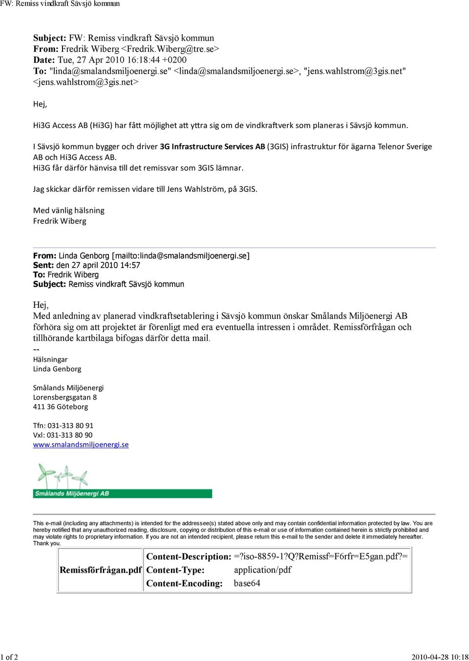 I Sävsjö kommun bygger och driver 3G Infrastructure Services AB (3GIS) infrastruktur för ägarna Telenor Sverige AB och Hi3G Access AB. Hi3G får därför hänvisa ll det remissvar som 3GIS lämnar.