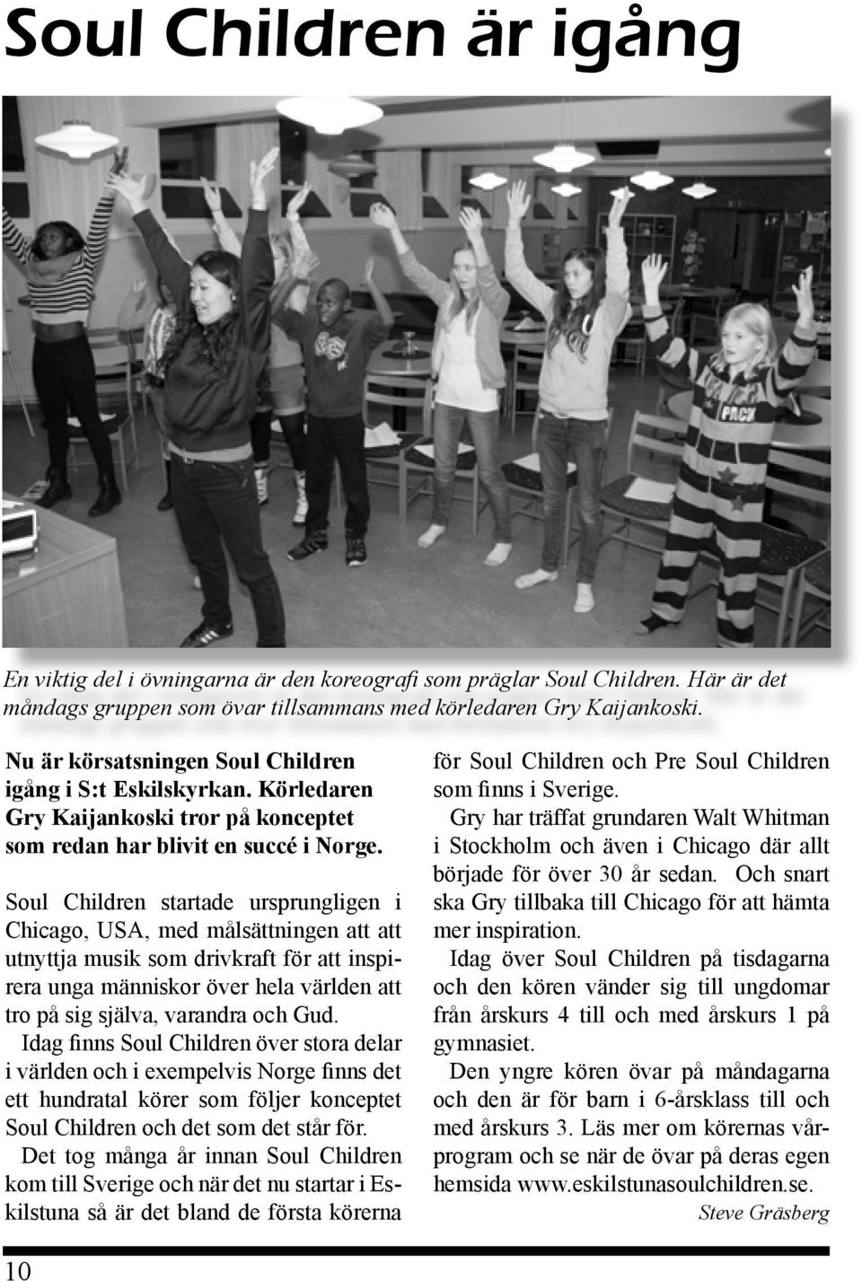 Soul Children startade ursprungligen i Chicago, USA, med målsättningen att att utnyttja musik som drivkraft för att inspirera unga människor över hela världen att tro på sig själva, varandra och Gud.