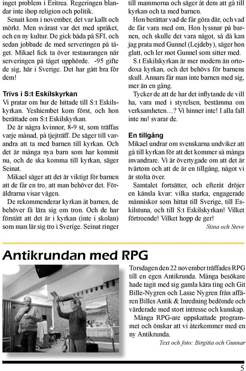 Trivs i S:t Eskilskyrkan Vi pratar om hur de hittade till S:t Eskilskyrkan. Yeshiembet kom först, och hon berättade om S:t Eskilskyrkan.