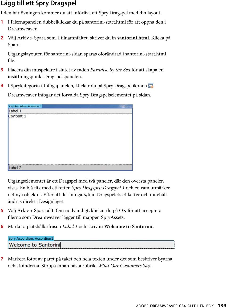 3 Placera din muspekare i slutet av raden Paradise by the Sea för att skapa en insättningspunkt Dragspelspanelen. 4 I Sprykategorin i Infogapanelen, klickar du på Spry Dragspelikonen.