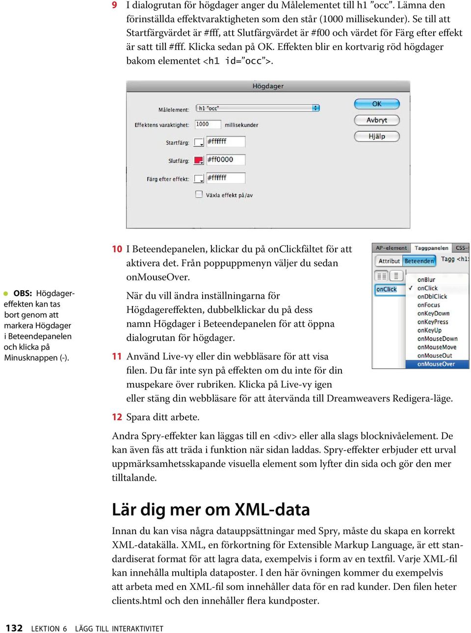 Effekten blir en kortvarig röd högdager bakom elementet <h1 id= occ >. OBS: Högdagereffekten kan tas bort genom att markera Högdager i Beteendepanelen och klicka på Minusknappen (-).