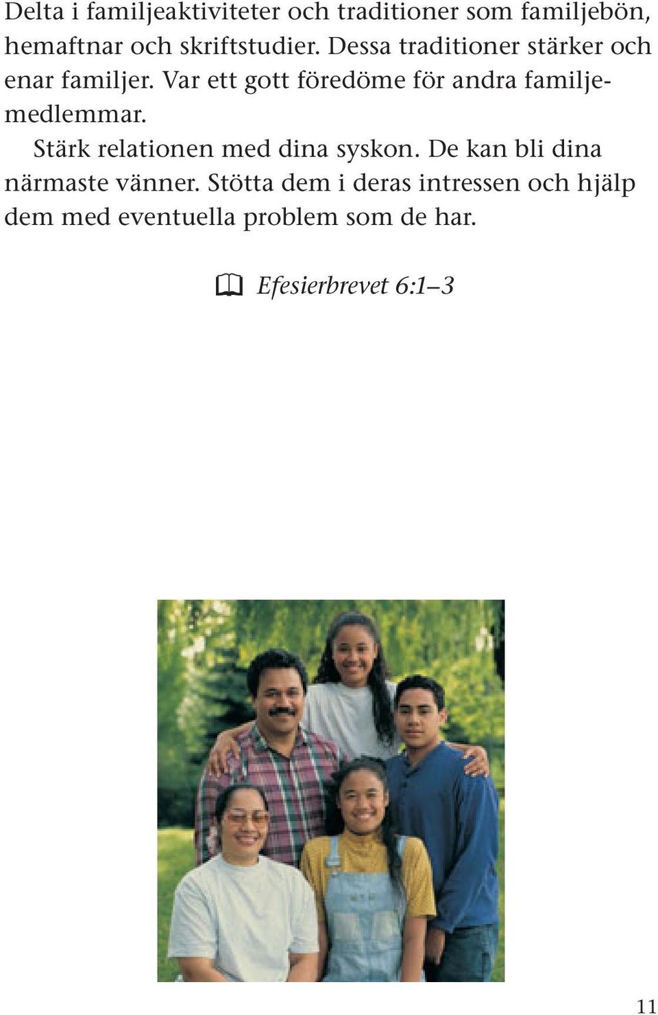 Var ett gott föredöme för andra familjemedlemmar. Stärk relationen med dina syskon.