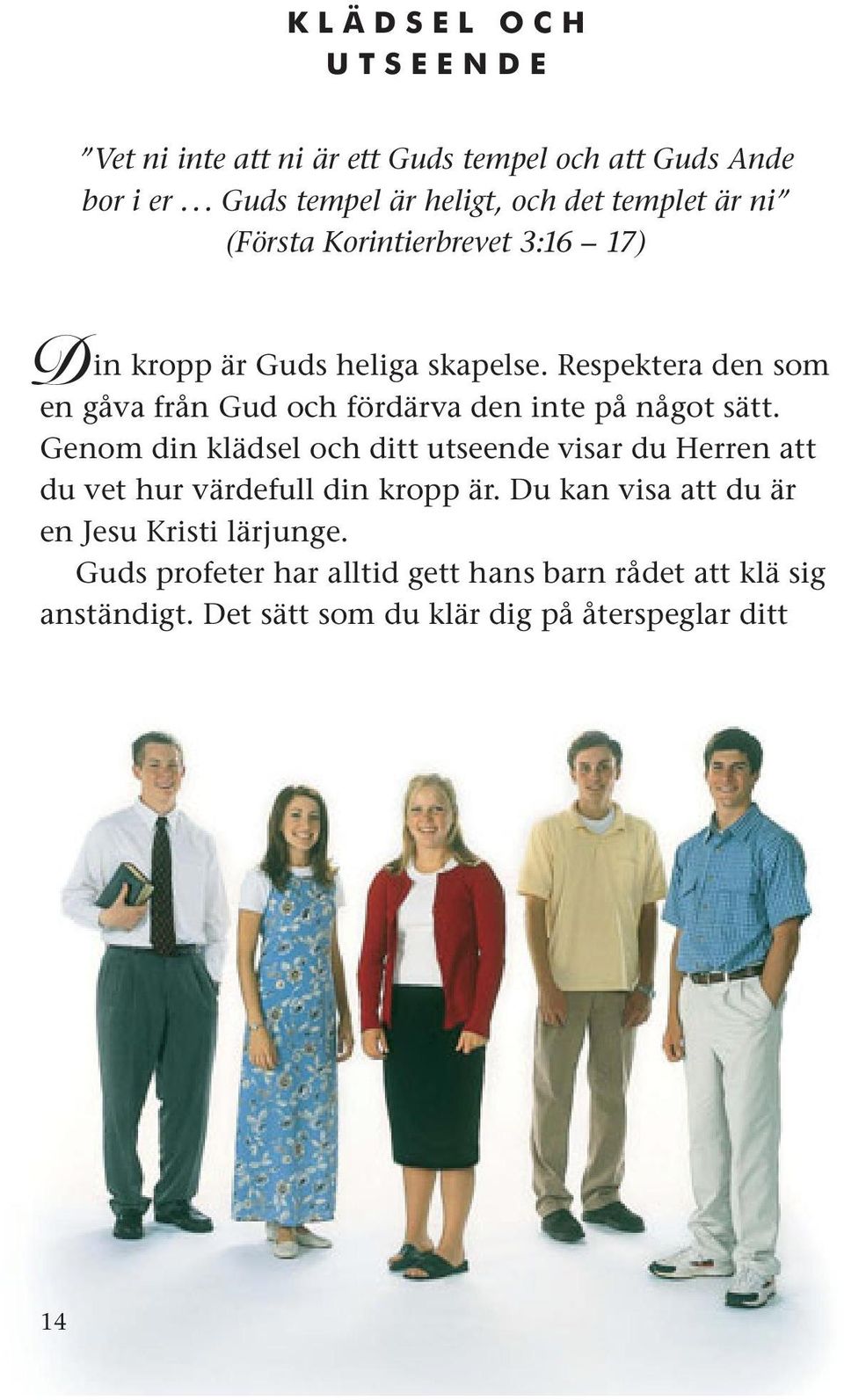 Respektera den som en gåva från Gud och fördärva den inte på något sätt.