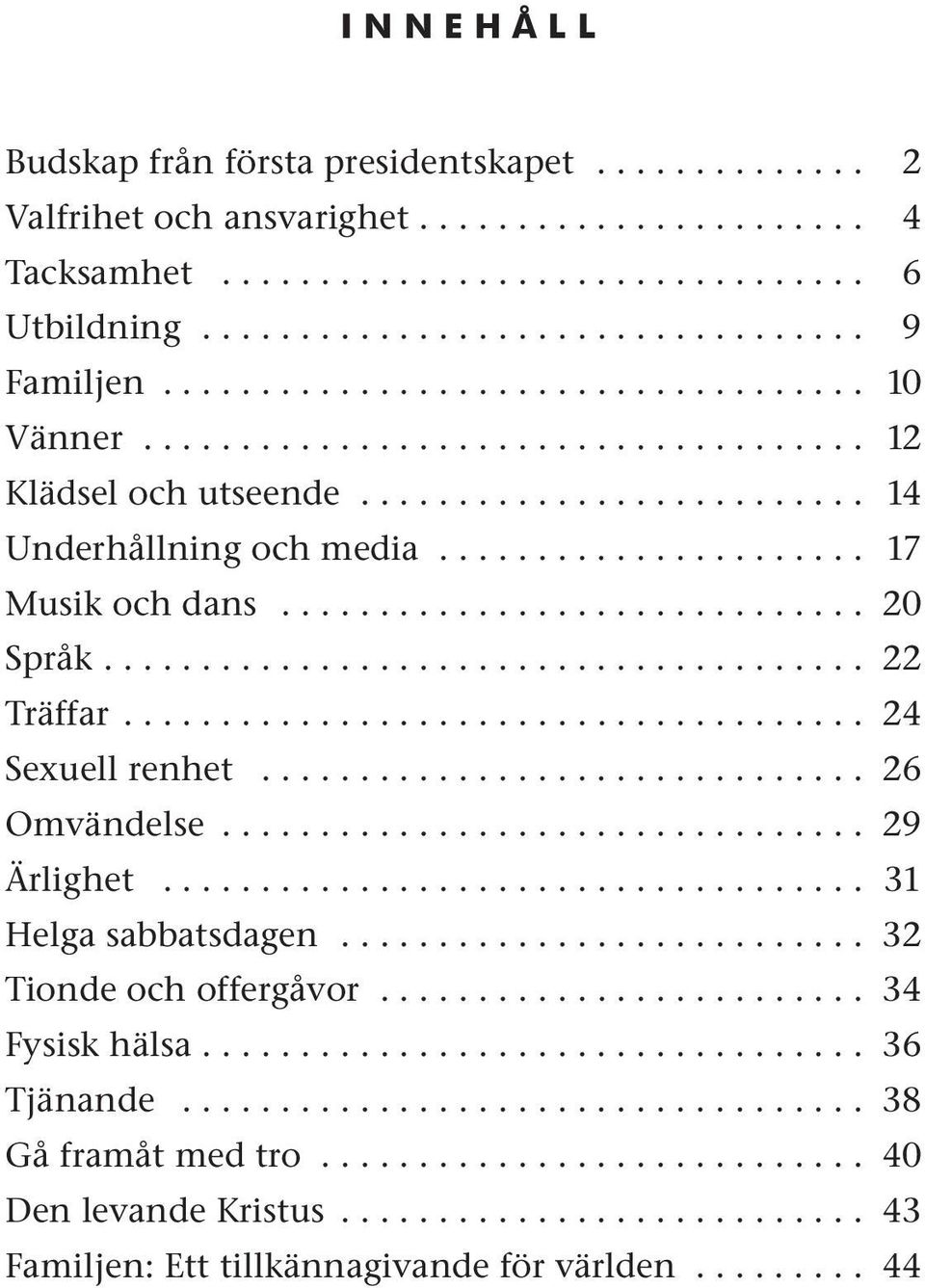 ............................. 20 Språk....................................... 22 Träffar...................................... 24 Sexuell renhet............................... 26 Omvändelse.