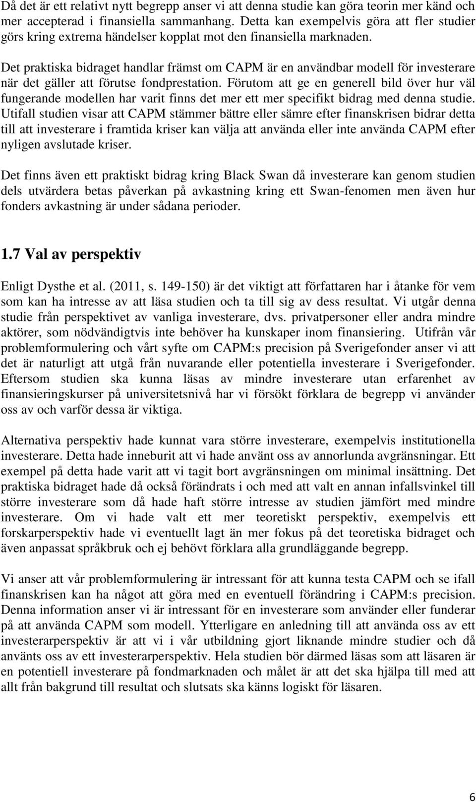 Det praktiska bidraget handlar främst om CAPM är en användbar modell för investerare när det gäller att förutse fondprestation.
