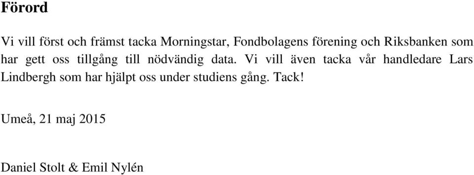 data. Vi vill även tacka vår handledare Lars Lindbergh som har