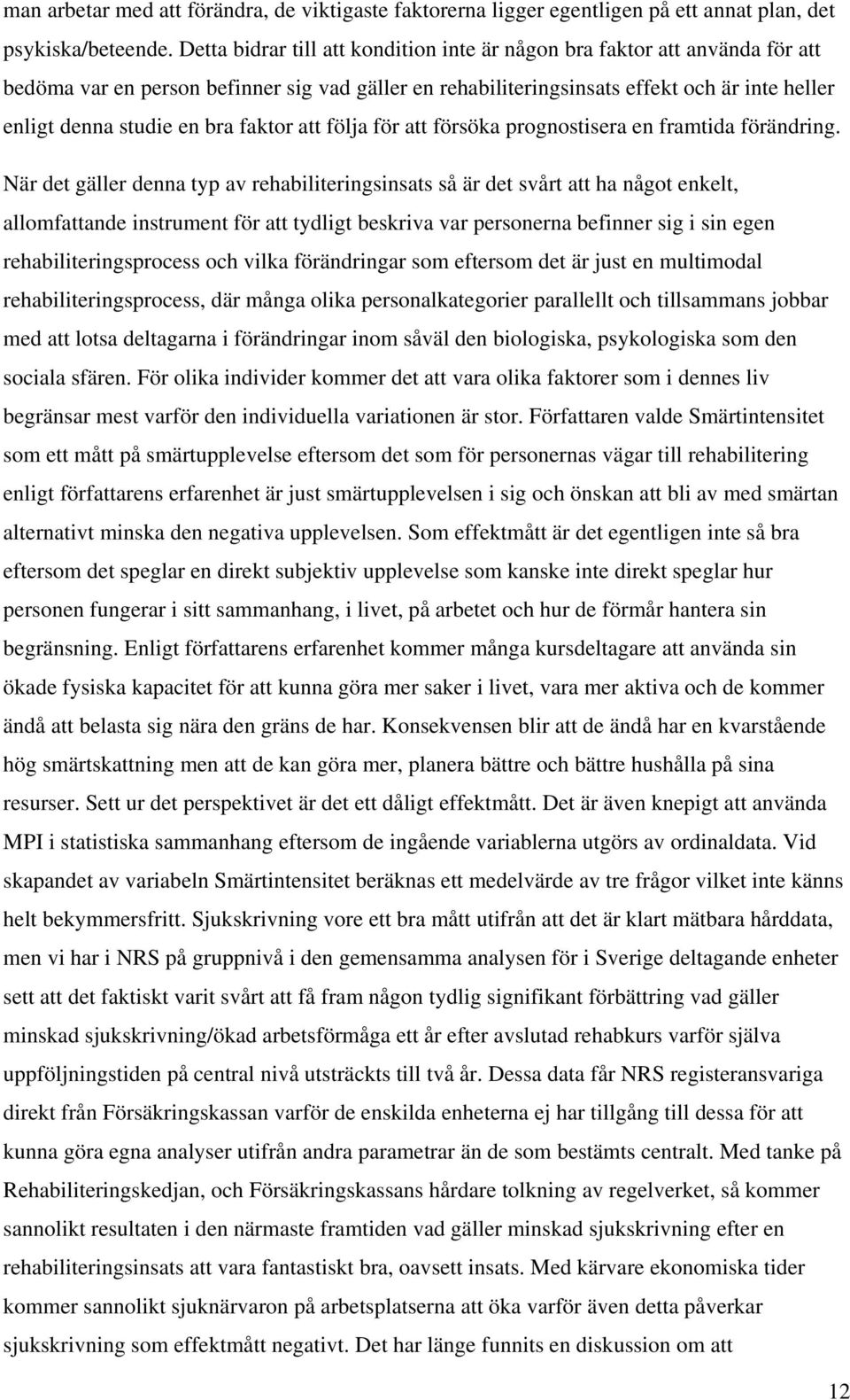 faktor att följa för att försöka prognostisera en framtida förändring.