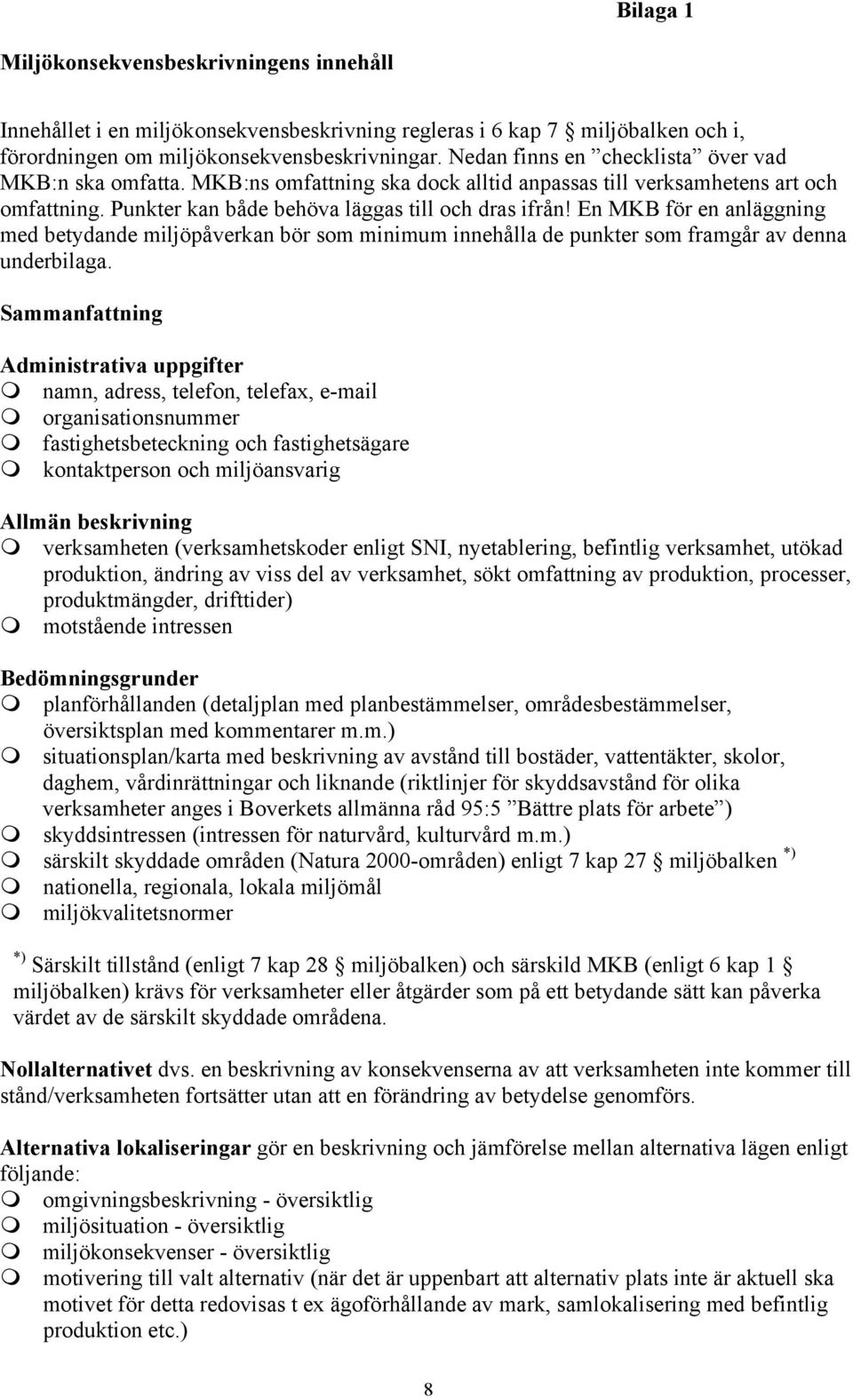 En MKB för en anläggning med betydande miljöpåverkan bör som minimum innehålla de punkter som framgår av denna underbilaga.