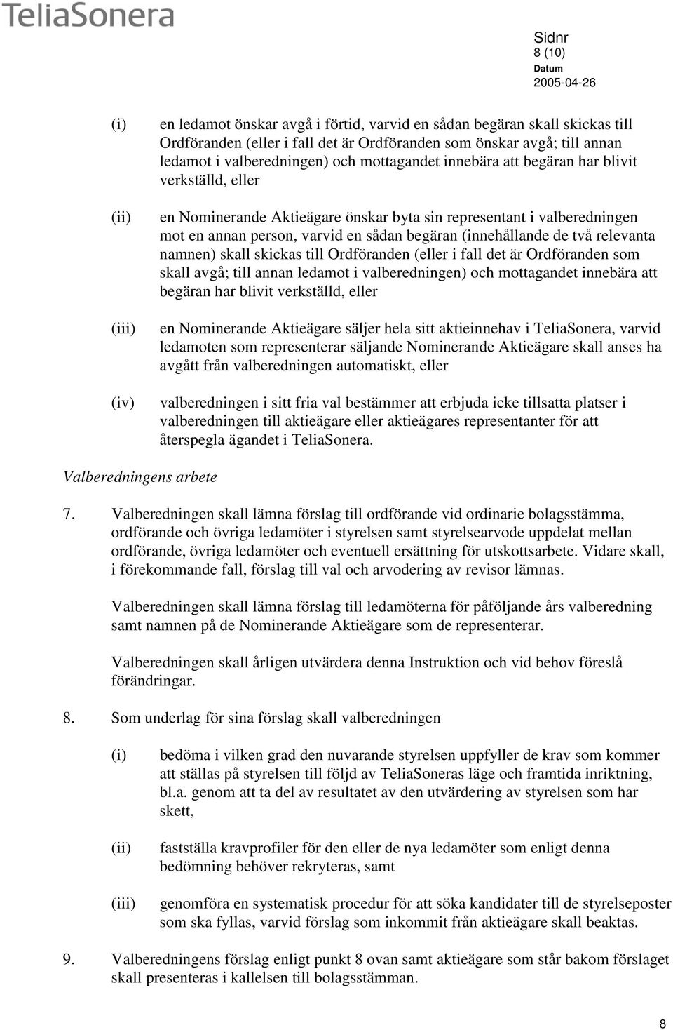 (innehållande de två relevanta namnen) skall skickas till Ordföranden (eller i fall det är Ordföranden som skall avgå; till annan ledamot i valberedningen) och mottagandet innebära att begäran har