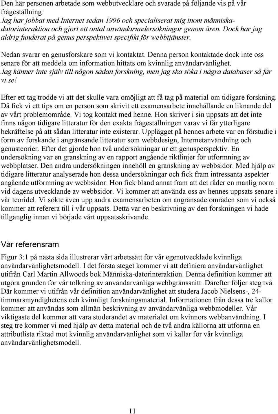 Denna person kontaktade dock inte oss senare för att meddela om information hittats om kvinnlig användarvänlighet.