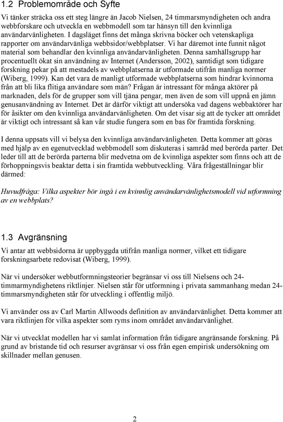Vi har däremot inte funnit något material som behandlar den kvinnliga användarvänligheten.