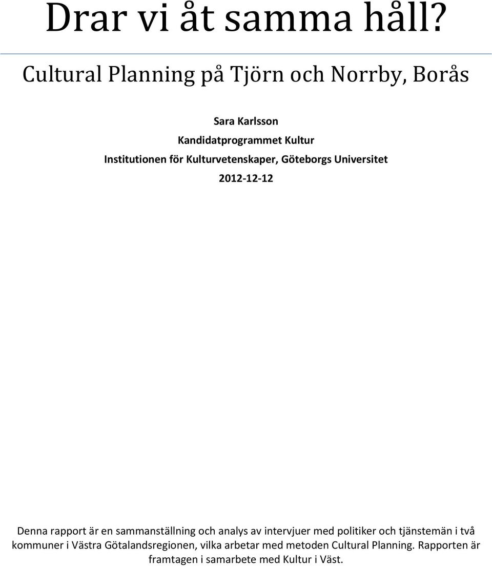 Kulturvetenskaper, Göteborgs Universitet 2012-12-12 Denna rapport är en sammanställning och analys av