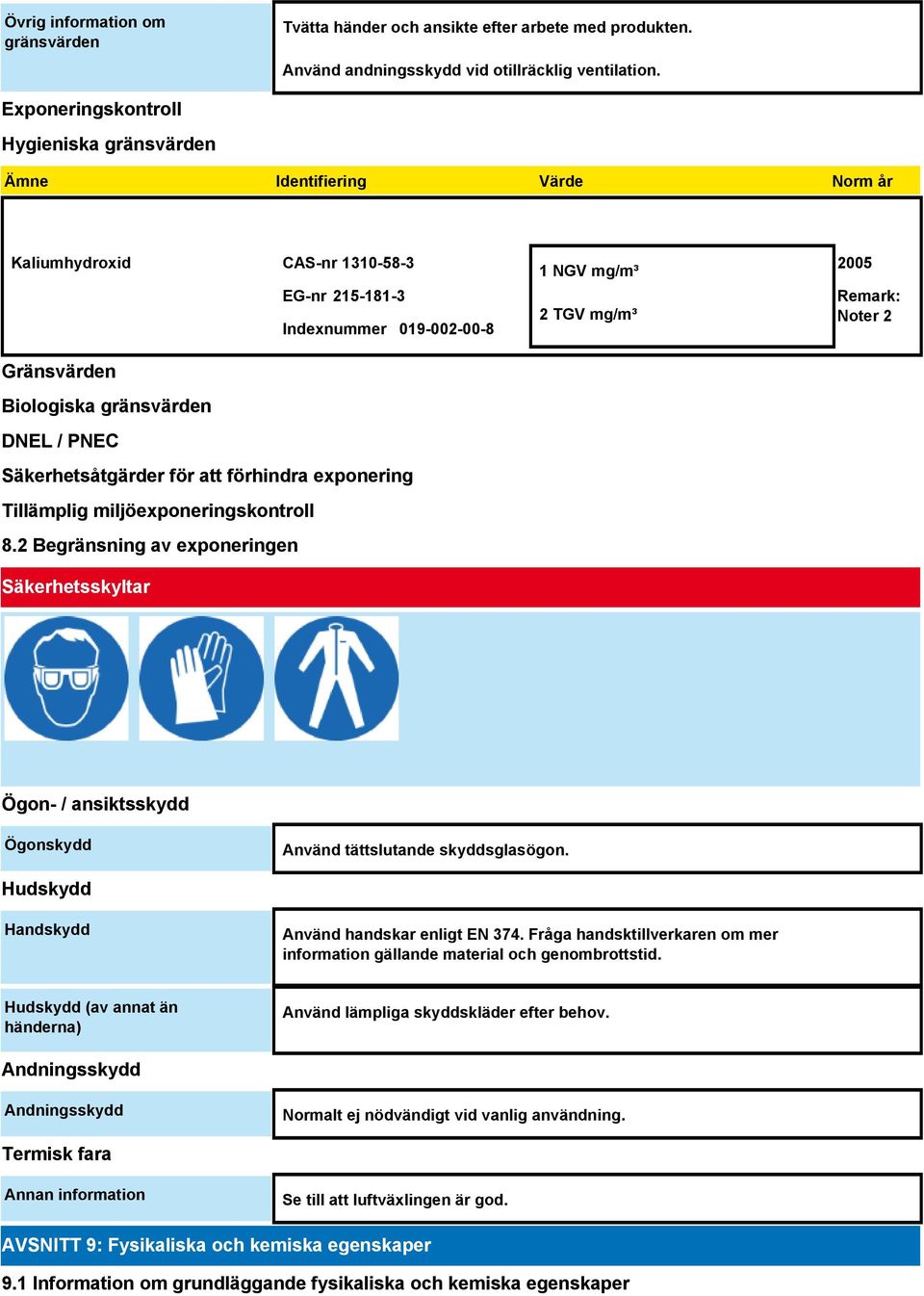 Säkerhetsåtgärder för att förhindra exponering Tillämplig miljöexponeringskontroll 8.