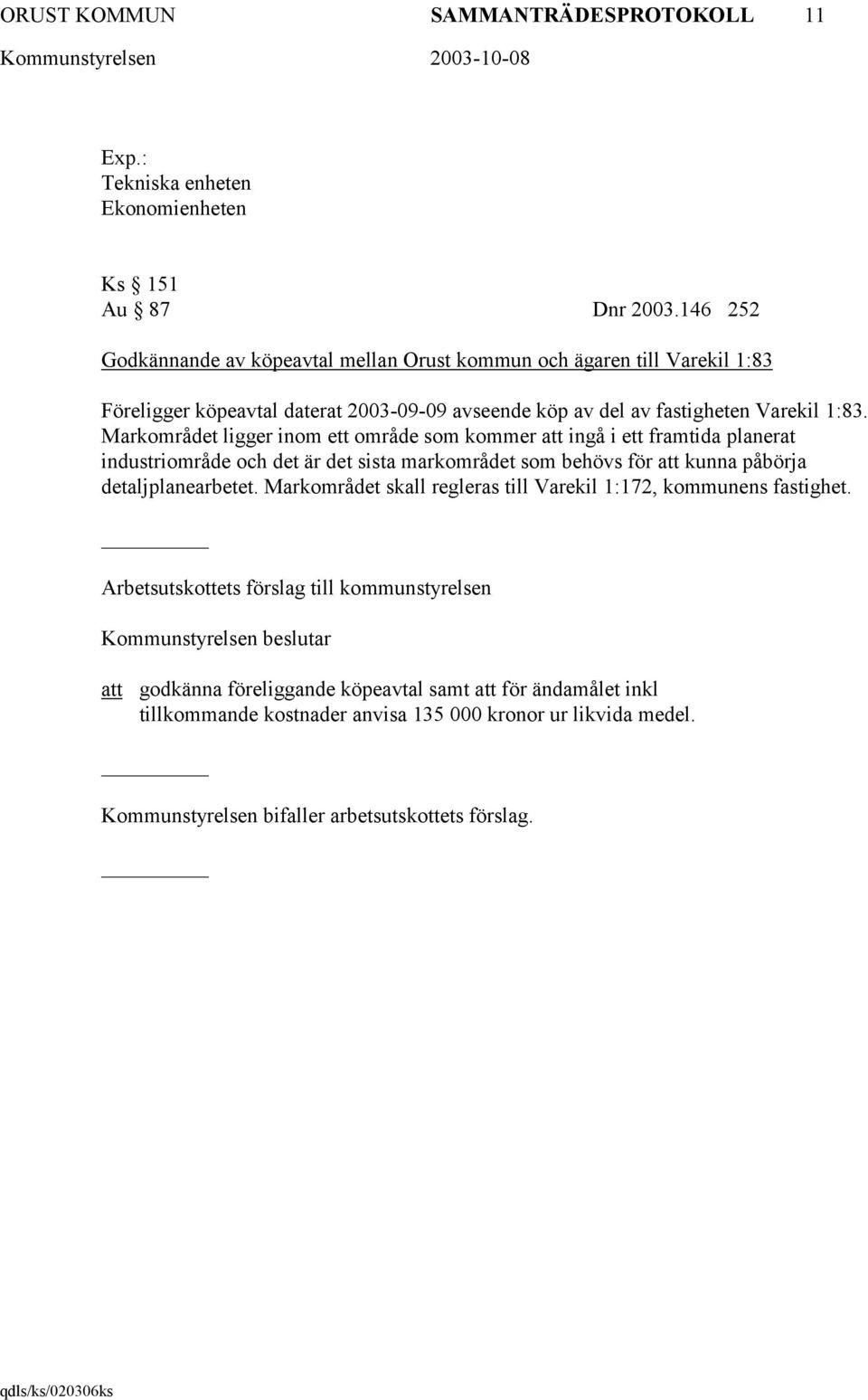 Markområdet ligger inom ett område som kommer ingå i ett framtida planerat industriområde och det är det sista markområdet som behövs för kunna påbörja detaljplanearbetet.