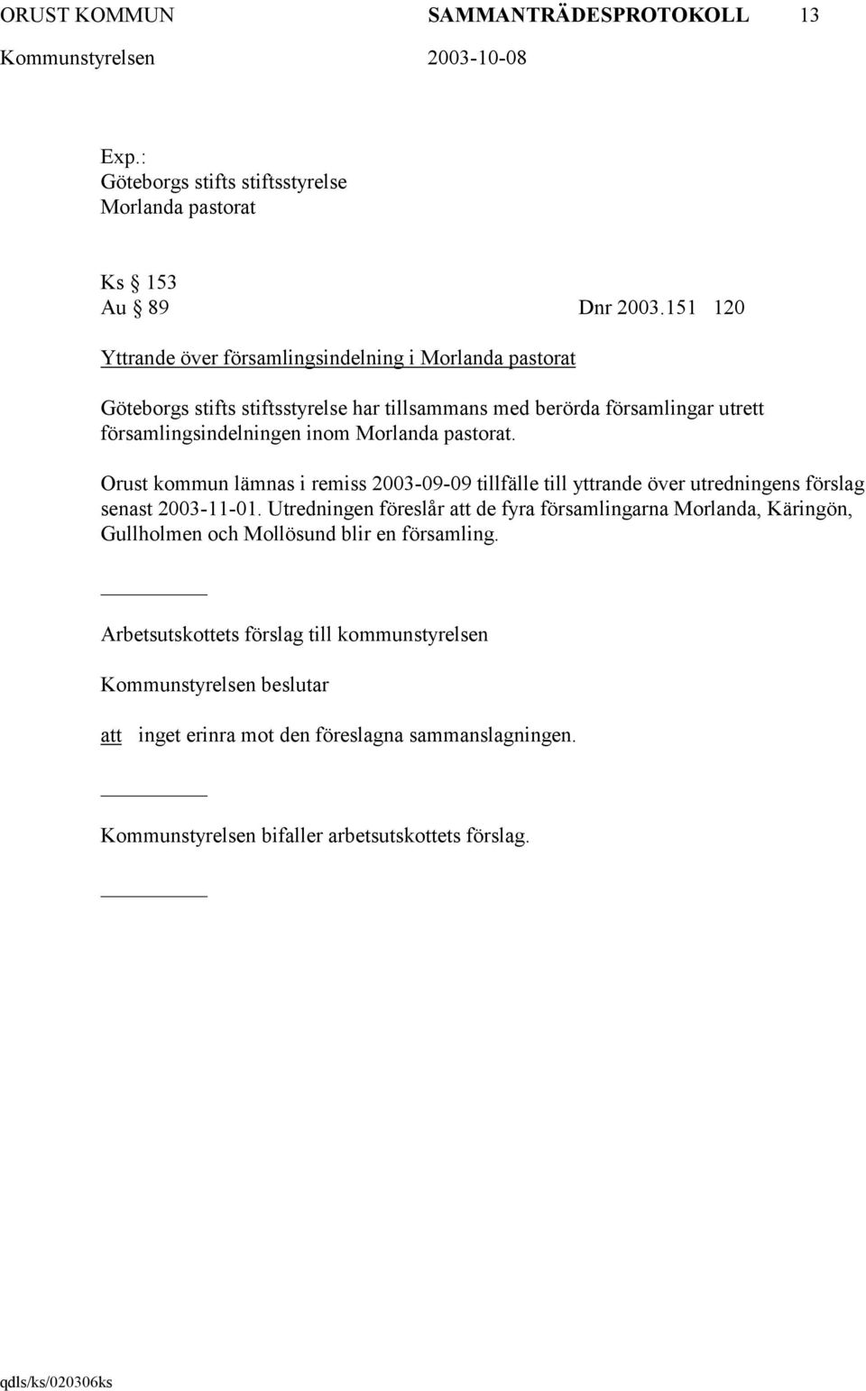 Morlanda pastorat. Orust kommun lämnas i remiss 2003-09-09 tillfälle till yttrande över utredningens förslag senast 2003-11-01.