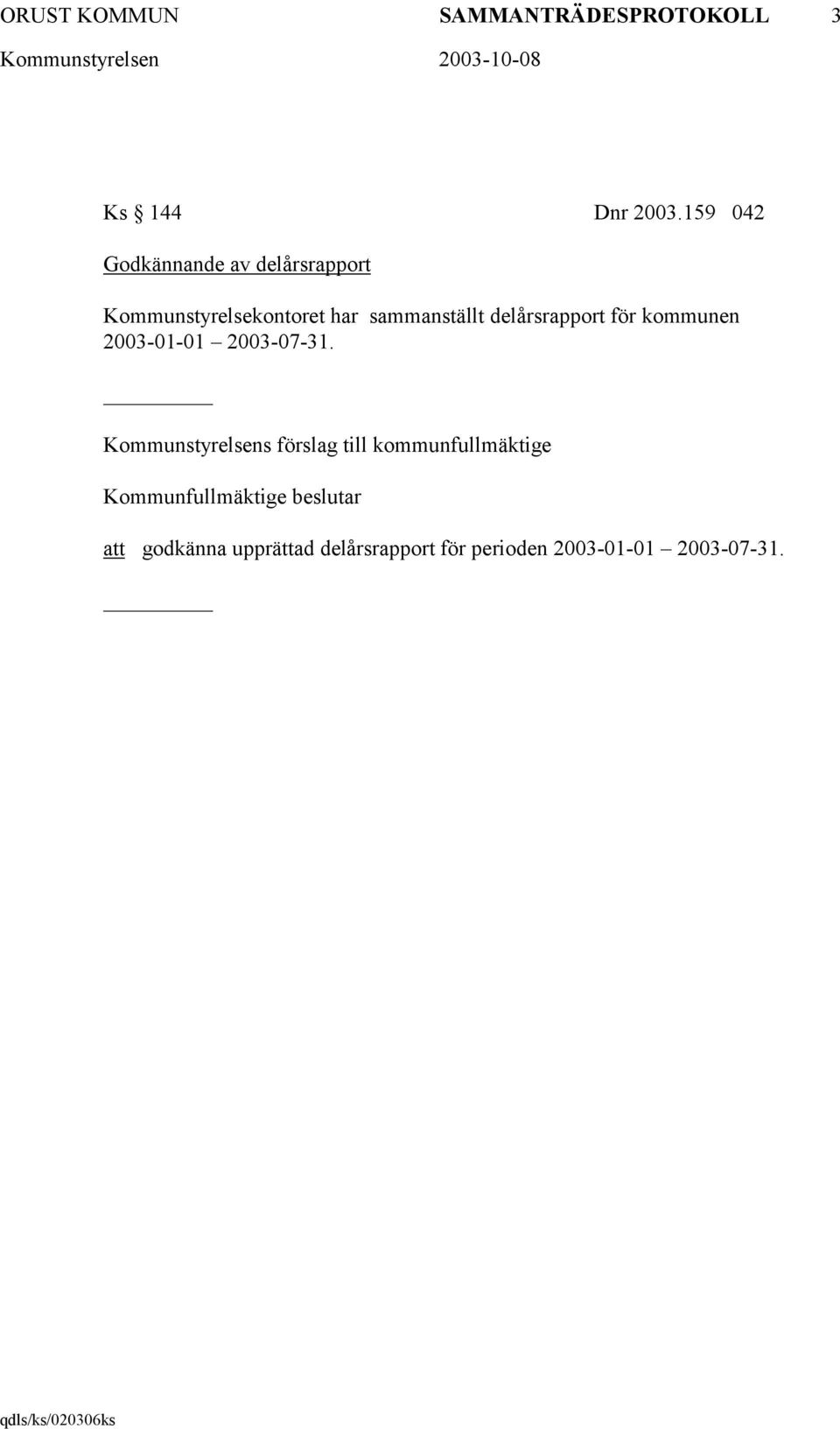 delårsrapport för kommunen 2003-01-01 2003-07-31.