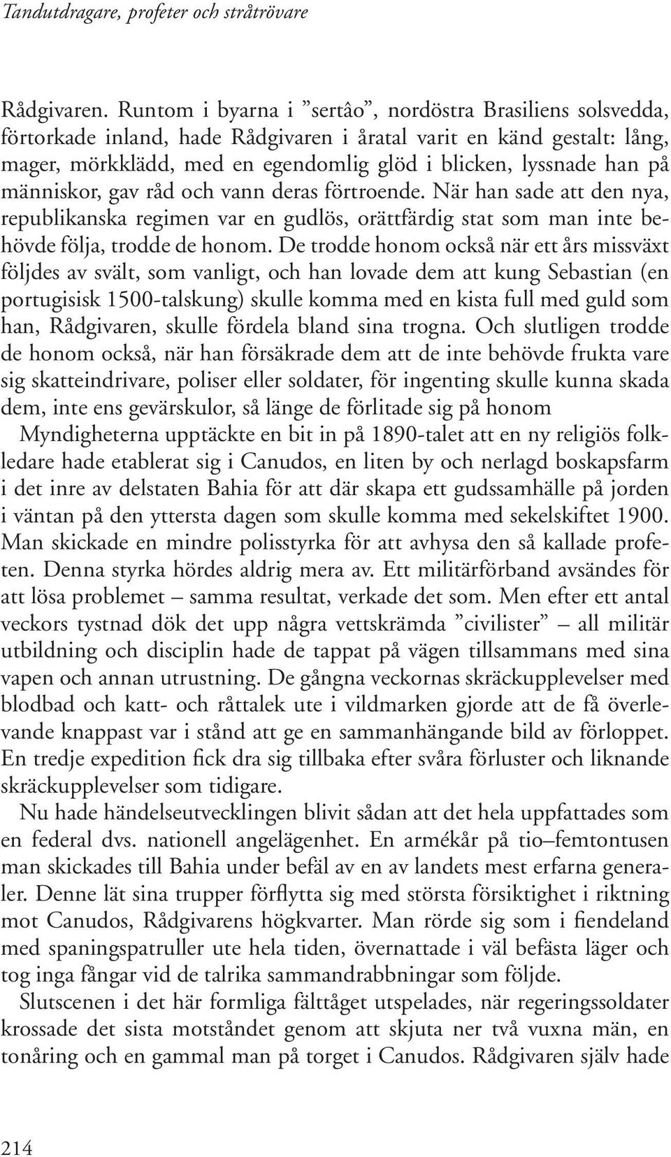 människor, gav råd och vann deras förtroende. När han sade att den nya, republikanska regimen var en gudlös, orättfärdig stat som man inte behövde följa, trodde de honom.