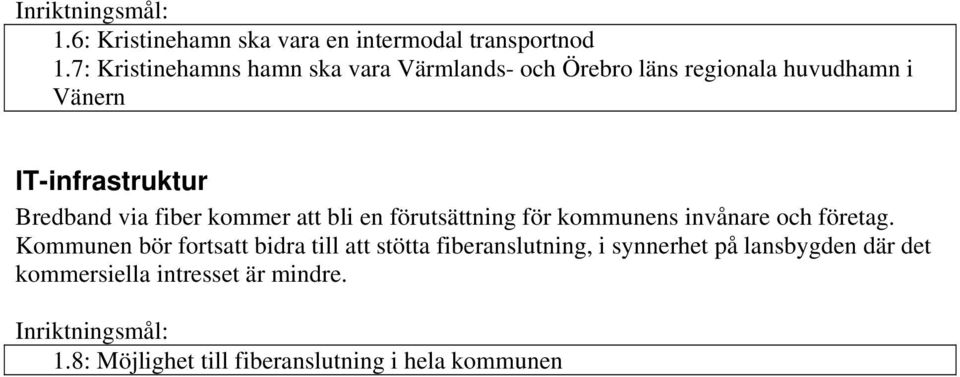 via fiber kommer att bli en förutsättning för kommunens invånare och företag.