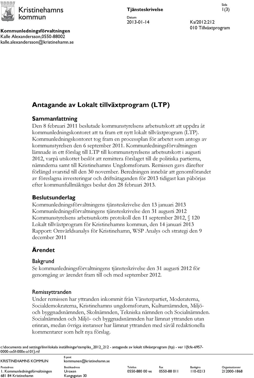 kommunledningskontoret att ta fram ett nytt lokalt tillväxtprogram (LTP). Kommunledningskontoret tog fram en processplan för arbetet som antogs av kommunstyrelsen den 6 september 2011.
