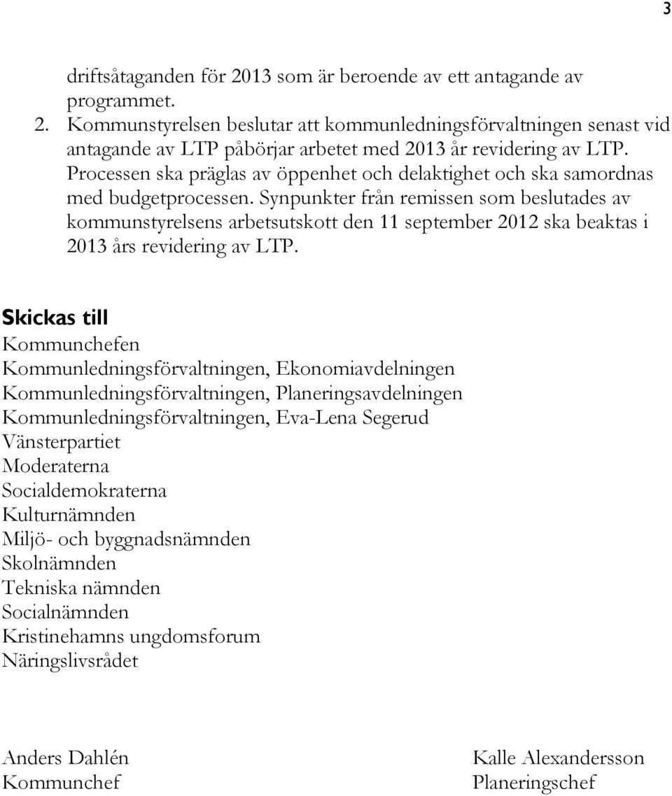 Synpunkter från remissen som beslutades av kommunstyrelsens arbetsutskott den 11 september 2012 ska beaktas i 2013 års revidering av LTP.
