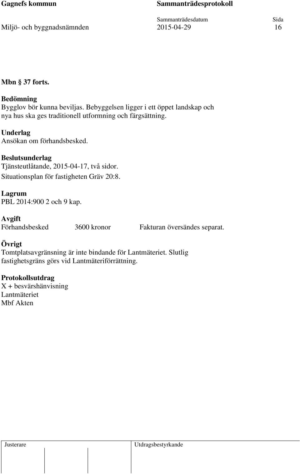 Beslutsunderlag Tjänsteutlåtande, 2015-04-17, två sidor. Situationsplan för fastigheten Gräv 20:8. Lagrum PBL 2014:900 2 och 9 kap.