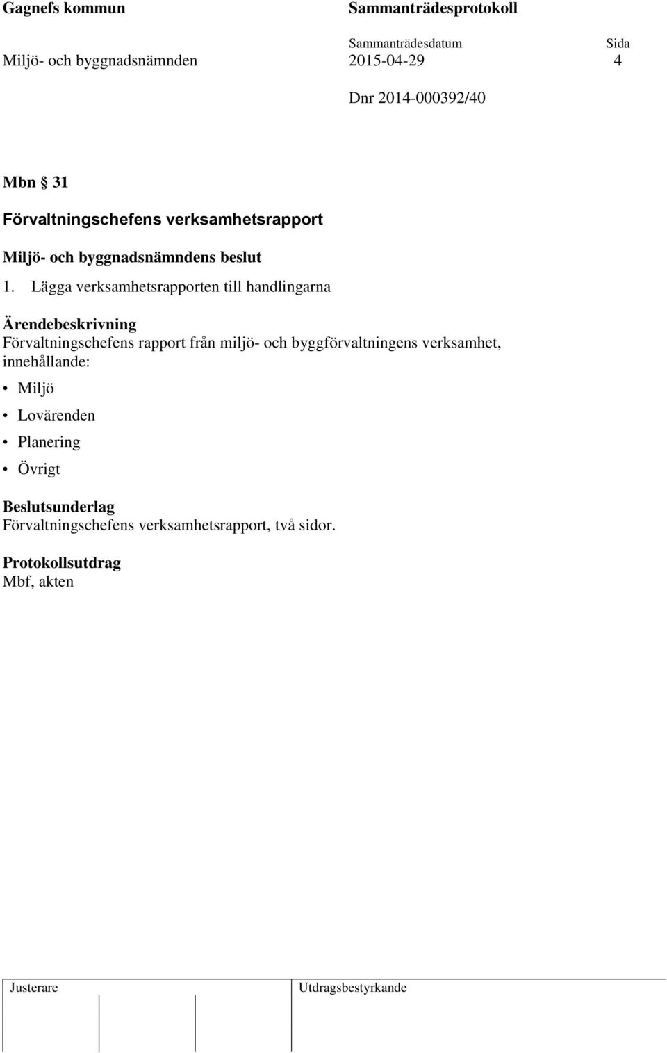 Lägga verksamhetsrapporten till handlingarna Förvaltningschefens rapport från miljö- och