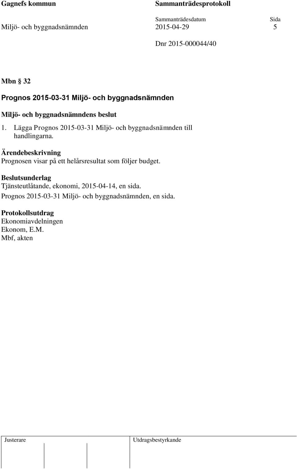 Prognosen visar på ett helårsresultat som följer budget.