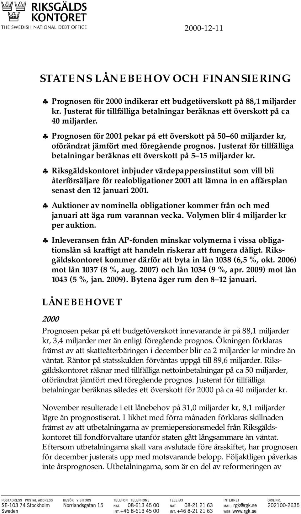 =Riksgäldskontoret inbjuder värdepappersinstitut som vill bli återförsäljare för realobligationer 2001 att lämna in en affärsplan senast den 12 januari 2001.