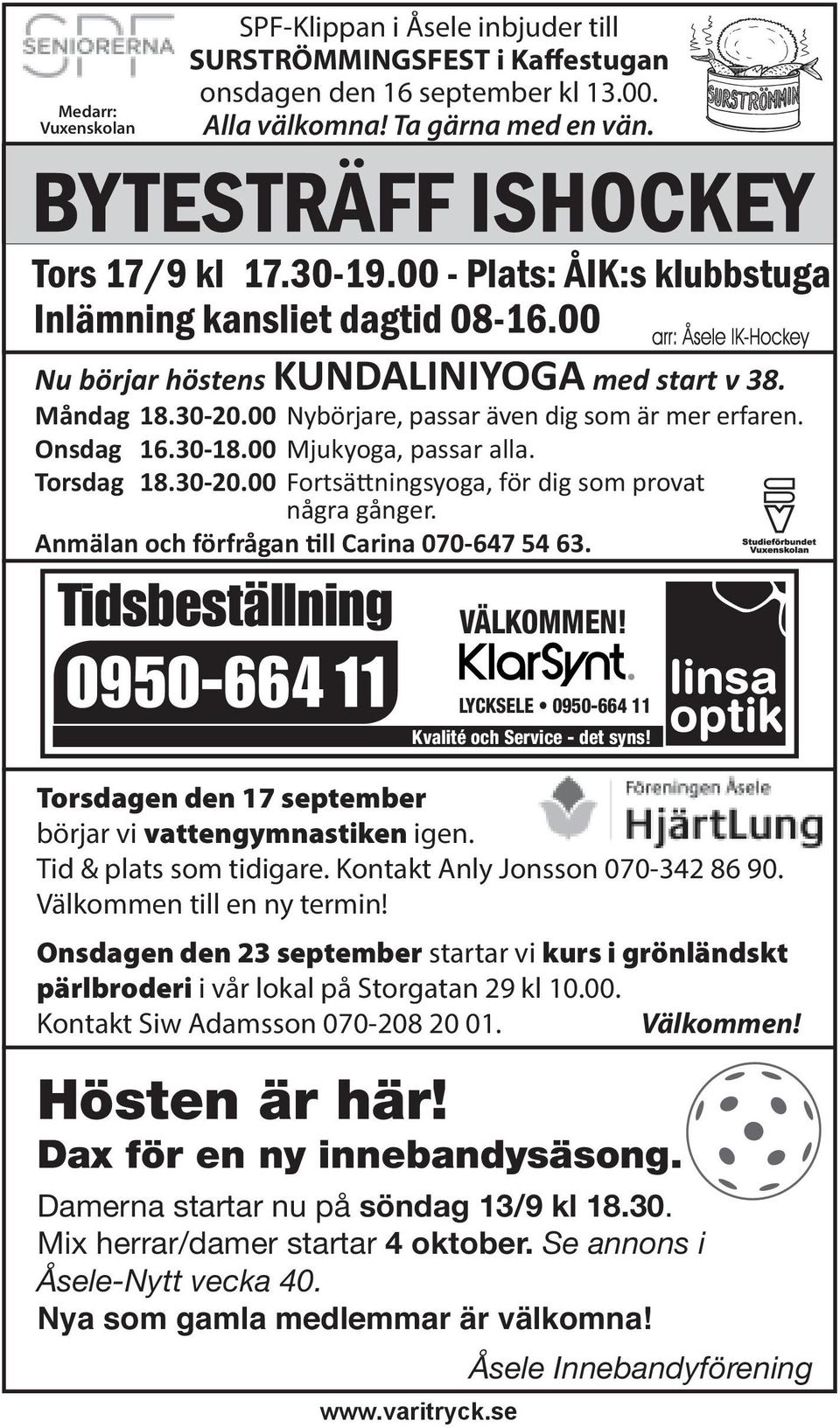 Anmälan och förfrågan ll Carina 070-647 54 63. Tidsbeställning 0950-664 11 Kvalité och Service - det syns! www.varitryck.se VÄLKOMMEN!