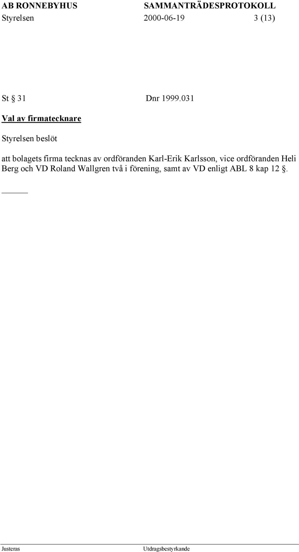 ordföranden Karl-Erik Karlsson, vice ordföranden Heli