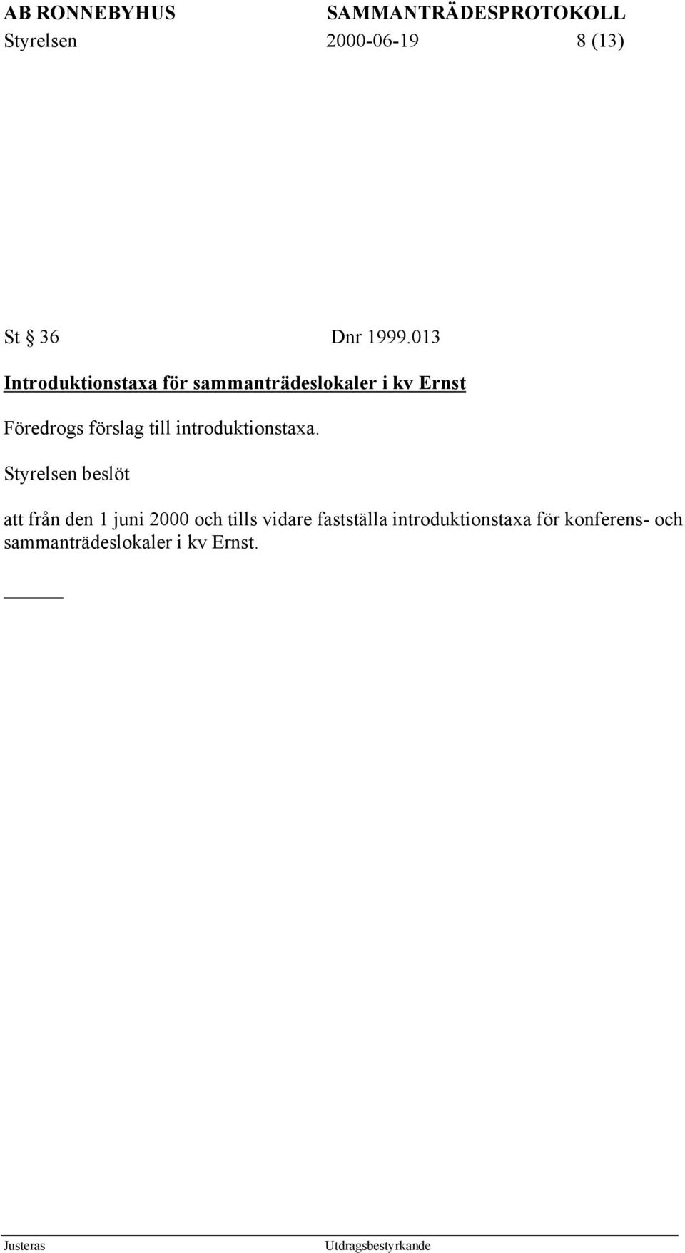 Föredrogs förslag till introduktionstaxa.