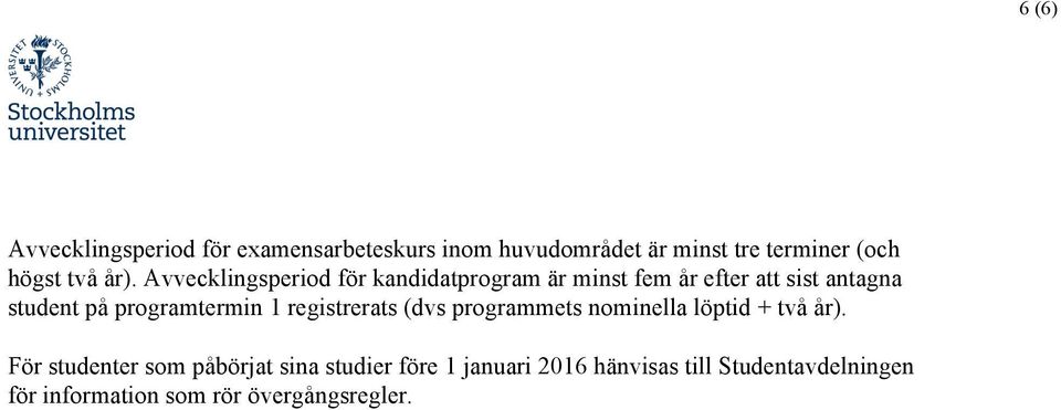 Avvecklingsperiod för kandidatprogram är minst fem år efter att sist antagna student på