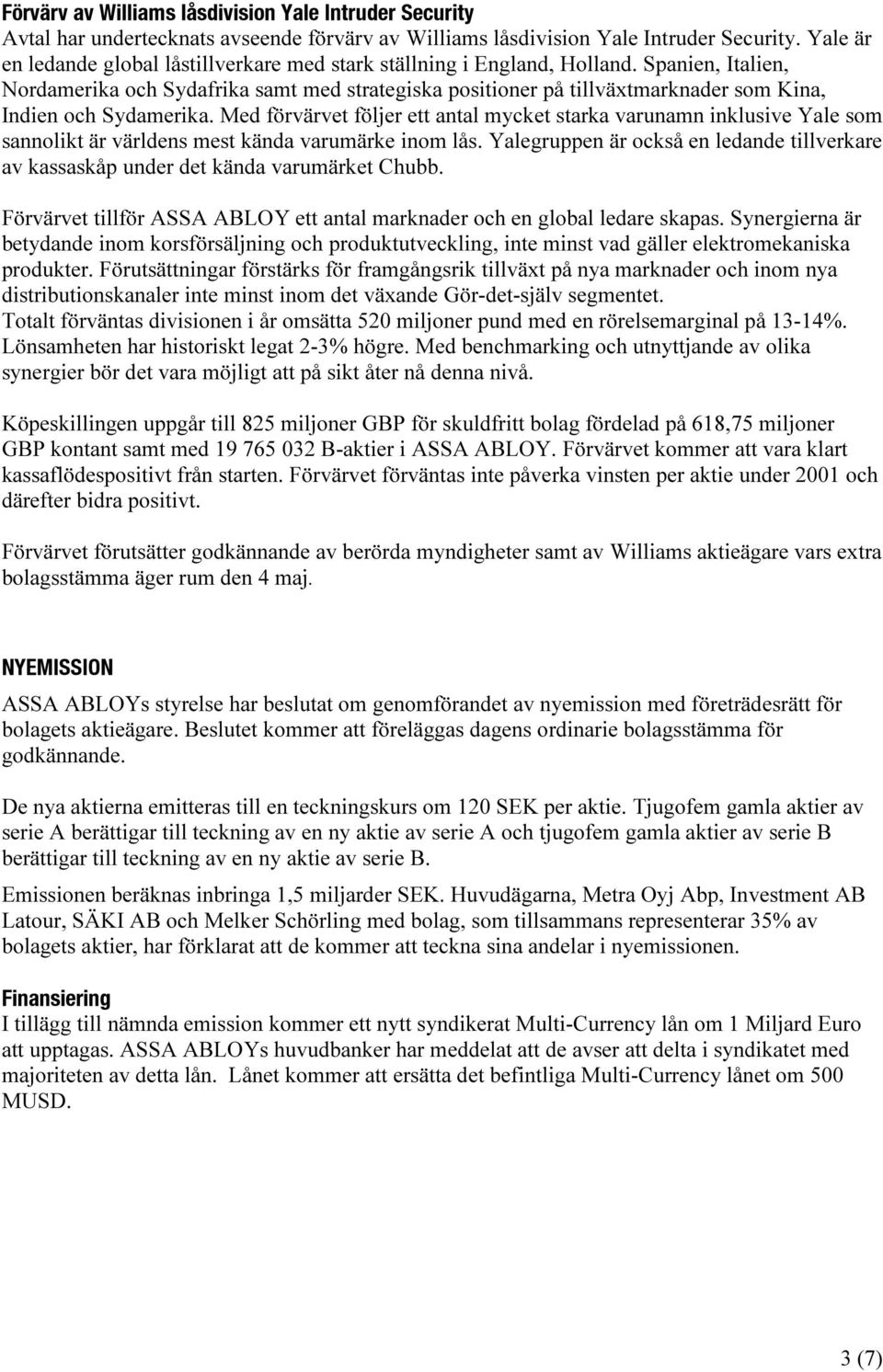 Spanien, Italien, Nordamerika och Sydafrika samt med strategiska positioner på tillväxtmarknader som Kina, Indien och Sydamerika.