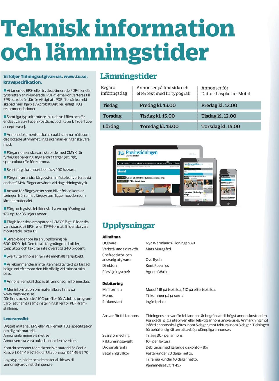Samtliga typsnitt måste inkluderas i filen och får endast vara av typen PostScript och type. True Type accepteras ej.